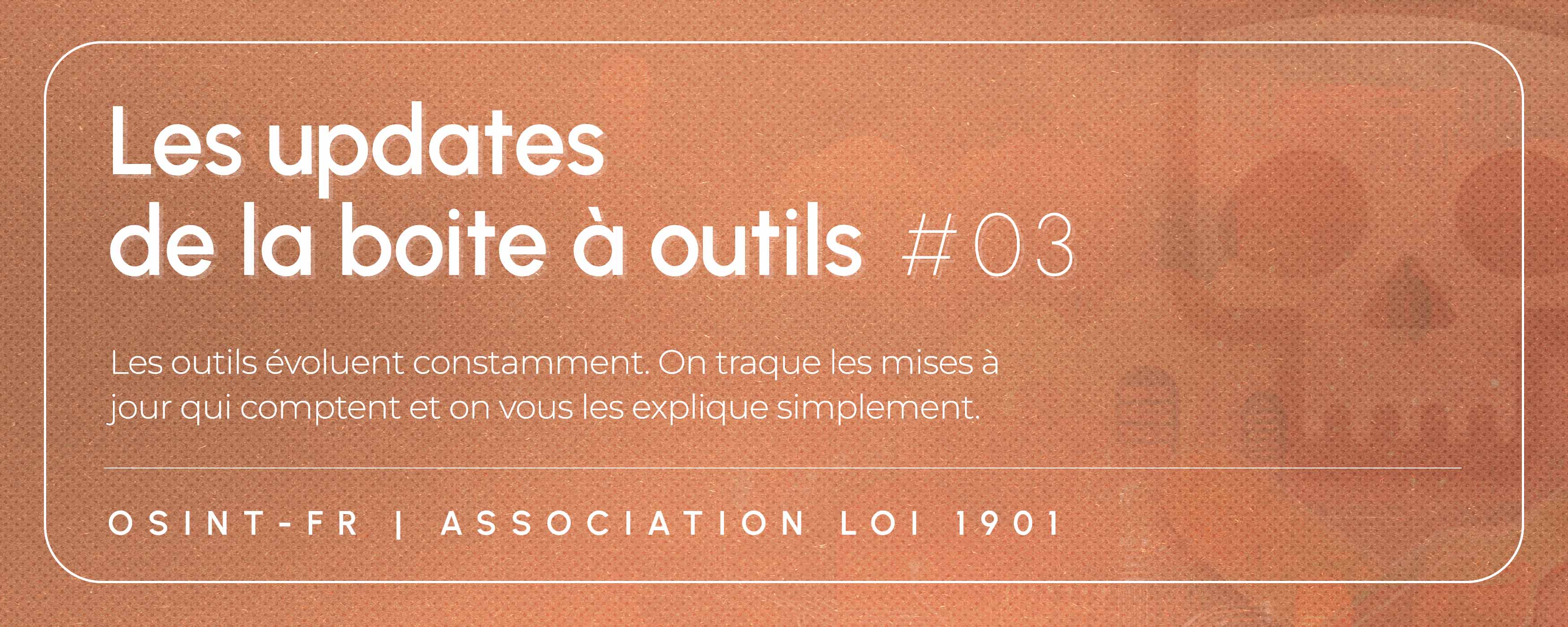 # Les updates de la boite à outil OSINT-FR #3